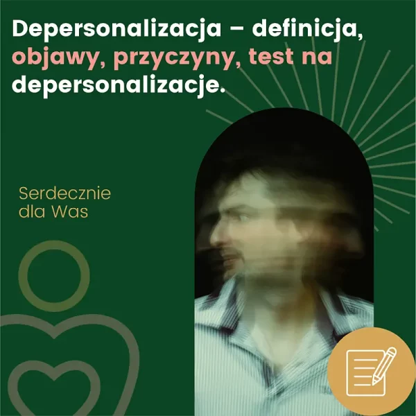Depersonalizacja – definicja, objawy, przyczyny, test na depersonalizacje